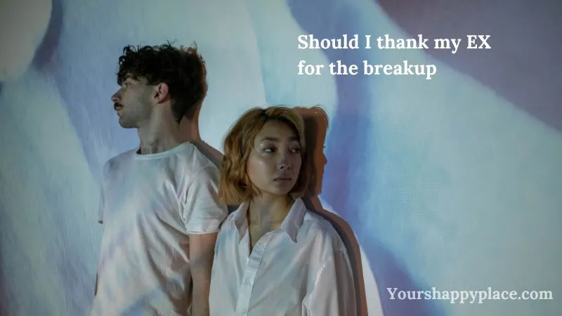 Should I thank my EX for the breakup