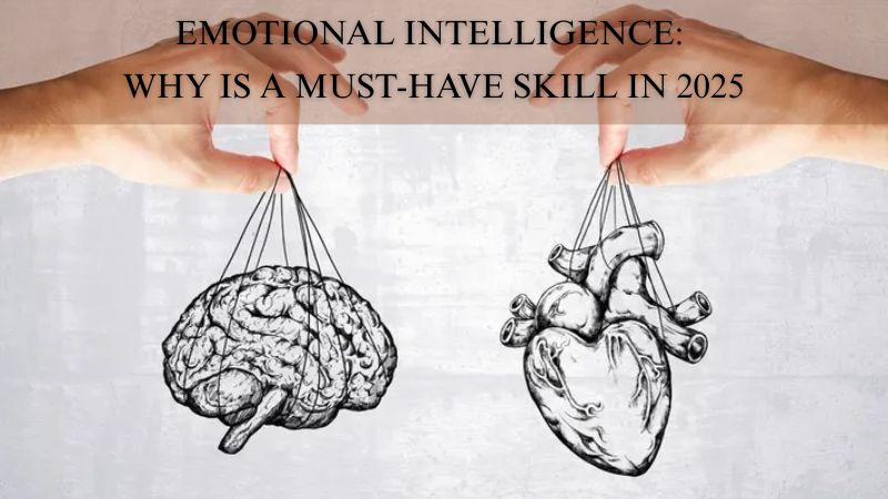 Emotional Intelligence Why Is a Must-Have Skill in 2025